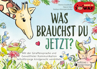 Was brauchst du jetzt? Mit der Giraffensprache und Gewaltfreier Kommunikation Selbstfürsorge kindgerecht vermitteln